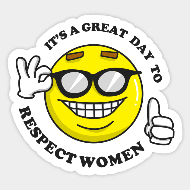It's A Great Day To Respect Women Sticker by dumbshirts